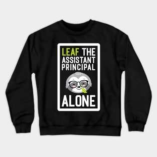 Funny Assistant Principal Pun - Leaf me Alone - Gifts for Assistant Principals Crewneck Sweatshirt